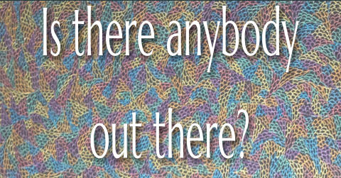 Is there anybody  out there?